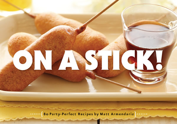 On A Stick cookbook Matt Armendariz On A Stick cookbook Matt Amendariz